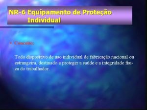 NR6 Equipamento de Proteo Individual Conceito Todo dispositivo