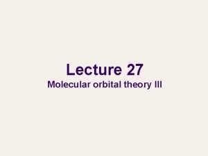 Lecture 27 Molecular orbital theory III Applications of