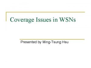 Coverage Issues in WSNs Presented by MingTsung Hsu