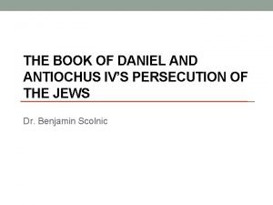 THE BOOK OF DANIEL AND ANTIOCHUS IVS PERSECUTION