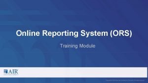 Online Reporting System ORS Training Module Copyright 2018