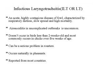 Infectious LaryngotracheitisILT OR LT An acute highly contagious