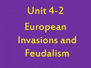 Unit 4 2 European Invasions and Feudalism I