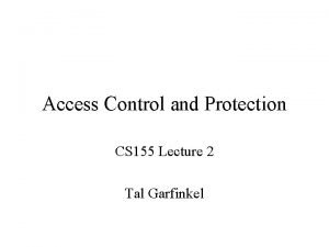 Access Control and Protection CS 155 Lecture 2