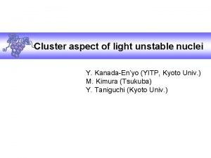 Cluster aspect of light unstable nuclei Y KanadaEnyo