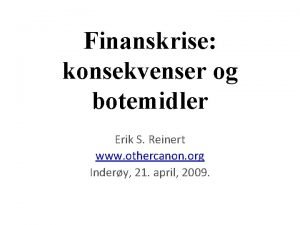 Finanskrise konsekvenser og botemidler Erik S Reinert www