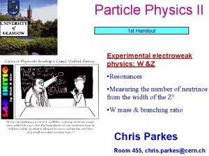 Particle Physics II 1 st Handout Experimental electroweak