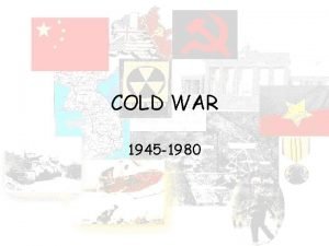 COLD WAR 1945 1980 Cold War Origins Until