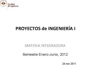 PROYECTOS de INGENIERA I MATERIA INTEGRADORA Semestre EneroJunio