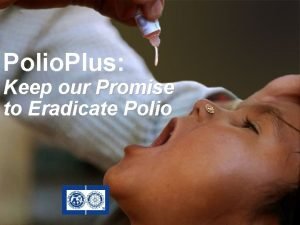 Polio Plus Keep our Promise to Eradicate Polio