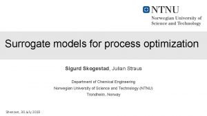 Surrogate models for process optimization Sigurd Skogestad Julian