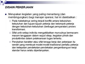 DISAIN PEKERJAAN n Merupakan kegiatan yang paling menantang