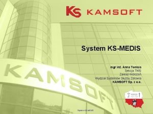 System KSMEDIS mgr in Anna Tomsia Sekcja TWS