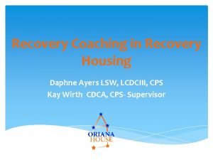 Recovery Coaching in Recovery Housing Daphne Ayers LSW