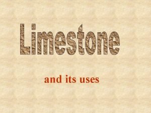Limestone is used for