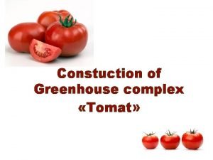 Constuction of Greenhouse complex Tomat Project goal Construction