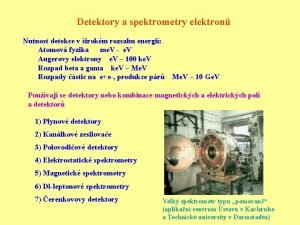 Detektory a spektrometry elektron Nutnost detekce v irokm