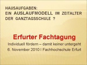 HAUSAUFGABEN EIN AUSLAUFMODELL IM ZEITALTER DER GANZTAGSSCHULE Erfurter