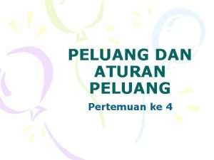 PELUANG DAN ATURAN PELUANG Pertemuan ke 4 TUJUAN