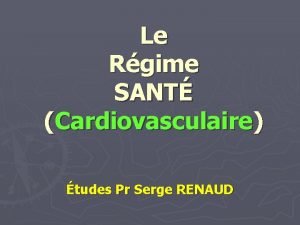 Le Rgime SANT Cardiovasculaire tudes Pr Serge RENAUD