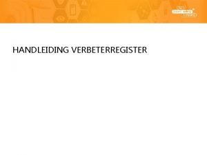 HANDLEIDING VERBETERREGISTER Inloggen Open het programma via de