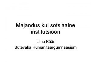 Majandus kui sotsiaalne institutsioon Liina Kr Stevaka Humanitaargmnaasium