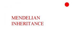 MENDELIAN INHERITANCE INTRODUCTION n Many theories of inheritance