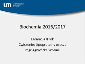 Biochemia 20162017 Farmacja II rok wiczenie Lipoproteiny osocza