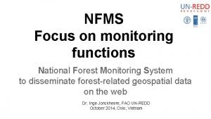 NFMS Focus on monitoring functions National Forest Monitoring