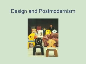 Design and Postmodernism Postmodernism in Design rejects what