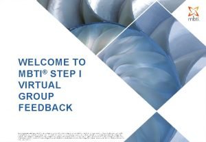 WELCOME TO MBTI STEP I VIRTUAL GROUP FEEDBACK