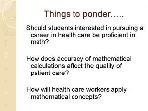 Things to ponder Should students interested in pursuing