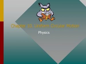 Chapter 10 Uniform Circular Motion Physics Centripetal forces
