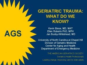 GERIATRIC TRAUMA WHAT DO WE KNOW AGS Kevin