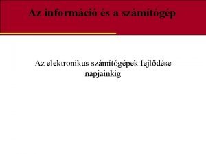 Az informci s a szmtgp Az elektronikus szmtgpek