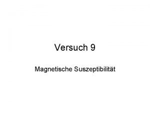 Versuch 9 Magnetische Suszeptibilitt Gliederung 1 Aufbau der