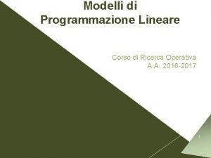 Modelli di Programmazione Lineare Corso di Ricerca Operativa