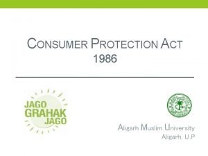 CONSUMER PROTECTION ACT 1986 Aligarh Muslim University Aligarh