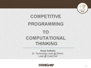COMPETITIVE PROGRAMMING TO COMPUTATIONAL THINKING Anup Kalbalia Sr