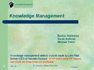 Knowledge Management Baskar Subbarao Sarah Sullivan Michael Tobin