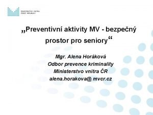 Preventivn aktivity MV bezpen prostor pro seniory Mgr