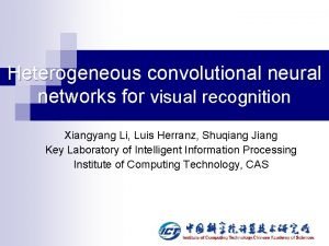 Heterogeneous convolutional neural networks for visual recognition Xiangyang