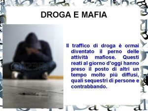 DROGA E MAFIA Il traffico di droga ormai