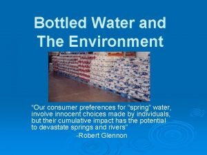 Bottled Water and The Environment Our consumer preferences
