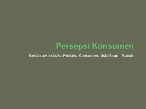 Persepsi Konsumen Berdasarkan buku Perilaku Konsumen Schiffman Kanuk