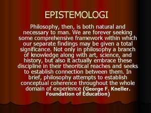 EPISTEMOLOGI Philosophy then is both natural and necessary