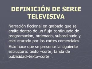 DEFINICIN DE SERIE TELEVISIVA Narracin ficcional en grabado
