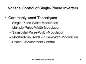 Voltage Control of SinglePhase Inverters Commonlyused Techniques SinglePulseWidthModulation