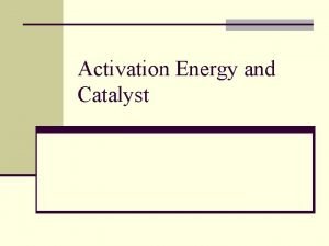 Activation Energy and Catalyst Temperature and Rate n