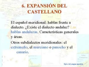 6 EXPANSIN DEL CASTELLANO El espaol meridional hablas